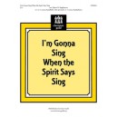 I'm Gonna Sing When the Spirit Says Sing