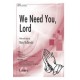 We Need You Lord