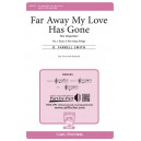 Far Away My Love Has Gone (SSA)