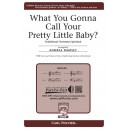 What You Gonna Call Your Pretty Little Baby (TTBB)