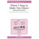 When I Sing to Make You Dance (SSA)