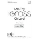 I Am Thy Grass Oh Lord