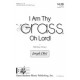 I Am Thy Grass Oh Lord