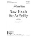 Now Touch the Air Softly