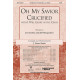 Oh My Savior Crucified (Orch)