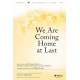 We Are Coming Home At Last (SATB)