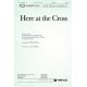 Here at the Cross (SATB)