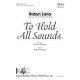 To Hold All Sounds  (SSAA)