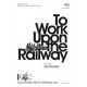To Work Upon the Railway  (SSA)