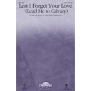 Lest I Forget Your Love (Lend Me to Calvary) SATB