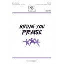 Bring You Praise (Unison/ 2 Part)