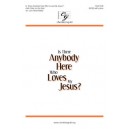 Is There Anybody Here Who Loves My Jesus  (SATB)