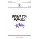Bring You Praise (Unison/ 2 Part)