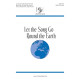 Let the Song Go Round the Earth  (SATB)