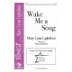 Wake Me a Song  (SSA)