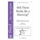 Will There Really Be a Morning  (SAB)