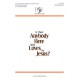 Is There Anybody Here Who Loves My Jesus  (SATB)