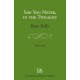 Saw You Never in the Twilight  (SATB