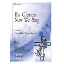 His Glories Now We Sing (SATB)