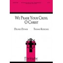 We Praise Your Cross O Christ  (SATB)