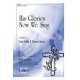 His Glories Now We Sing (SATB)