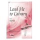 Lead Me to Calvary (SATB)