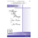 Alone He Prays  (SATB)