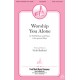 Worship You Alone (SATB)