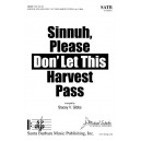 Sinnuh, Please Don' Let This Harvest Pass (SATB)