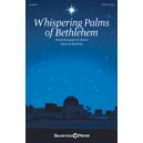 Whispering Palms of Bethlehem (SATB)