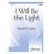 I Will Be the Light  (SATB)