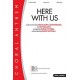 Here With Us (SATB)