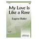 My Love Is Like a Rose  (SSA)