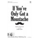 If You've Only Got a Moustache (TB)