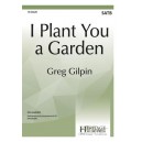 I Plant You a Garden  (SATB)