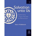 Salvation Unto Us: Twelve Easy Organ Preludes for Reformation