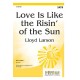 Love Is Like the Risin of the Sun  (SATB)