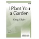 I Plant You a Garden  (SATB)