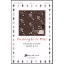 I'm Going to The Place  (SATB)