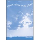 Come Away to the Skies  (SATB)