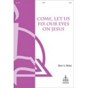 Come Let Us Fix Our Eyes on Jesus  (SATB)