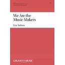 We Are the Music Makers  (SATB divisi)
