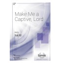 Make Me a Captive, Lord (SATB)