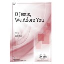O Jesus, We Adore You (SATB)