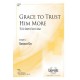 Grace to Trust Him More (SATB)