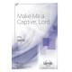 Make Me a Captive, Lord (SATB)