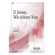O Jesus, We Adore You (SATB)