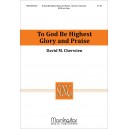 To God Be Highest Glory and Praise  (SATB)