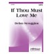 If Thou Must Love Me (SATB)