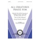 All Creatures Praise Him (SATB/opt. Orchestra)